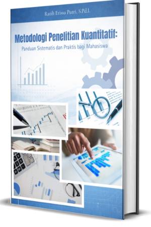 Metodologi Penelitian Kuantitatif: Panduan Sistematis dan Praktis bagi Mahasiswa