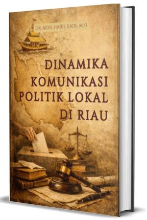 Dinamika Komunikasi Politik Lokal di Riau