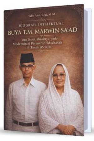 Biografi Intelektual Buya T.M. Marwin Sa'ad dan Kontribusinya Pada Modernisasi Pesantren/Madrasah di Tanah Melayu