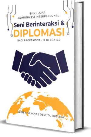 Buku Ajar Komunikakasi Interpersonal, Seni Berinteraksi & Diplomasi Bagi Profesional IT di Era 4.0